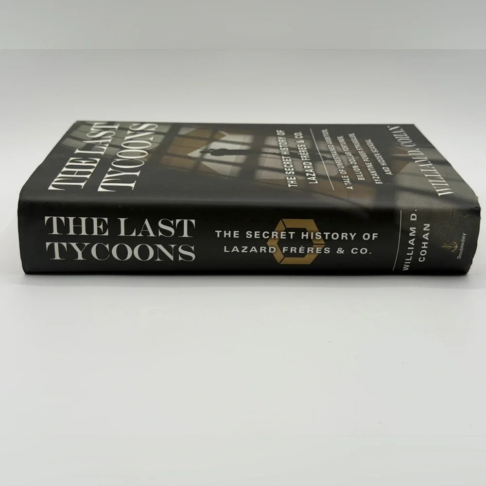 The Last Tycoons: The Secret History of Lazard Frères & Co. by William D. Cohan
